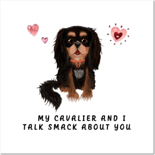 My Black and Tan Cavalier and I talk smack about you. Posters and Art